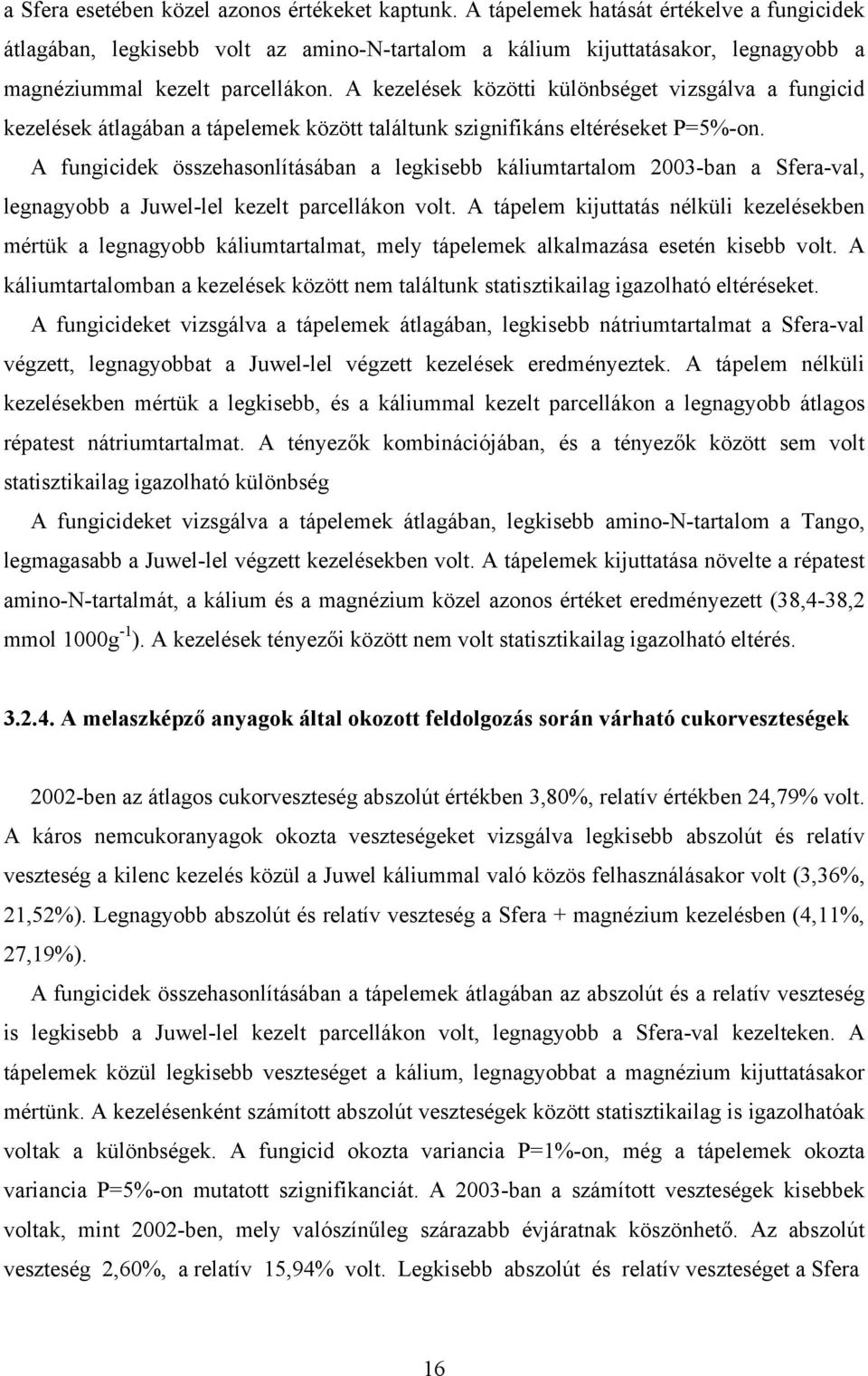 A kezelések közötti különbséget vizsgálva a fungicid kezelések átlagában a tápelemek között találtunk szignifikáns eltéréseket P=5%-on.