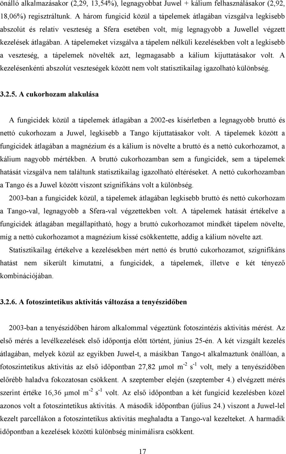 A tápelemeket vizsgálva a tápelem nélküli kezelésekben volt a legkisebb a veszteség, a tápelemek növelték azt, legmagasabb a kálium kijuttatásakor volt.