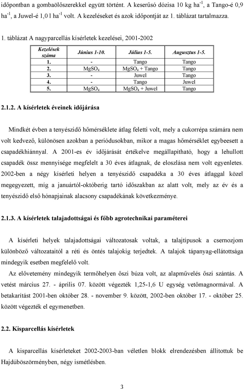 MgSO 4 MgSO 4 + Tango Tango 3. - Juwel Tango 4. - Tango Juwel 5. MgSO 4 MgSO 4 + Juwel Tango 2.