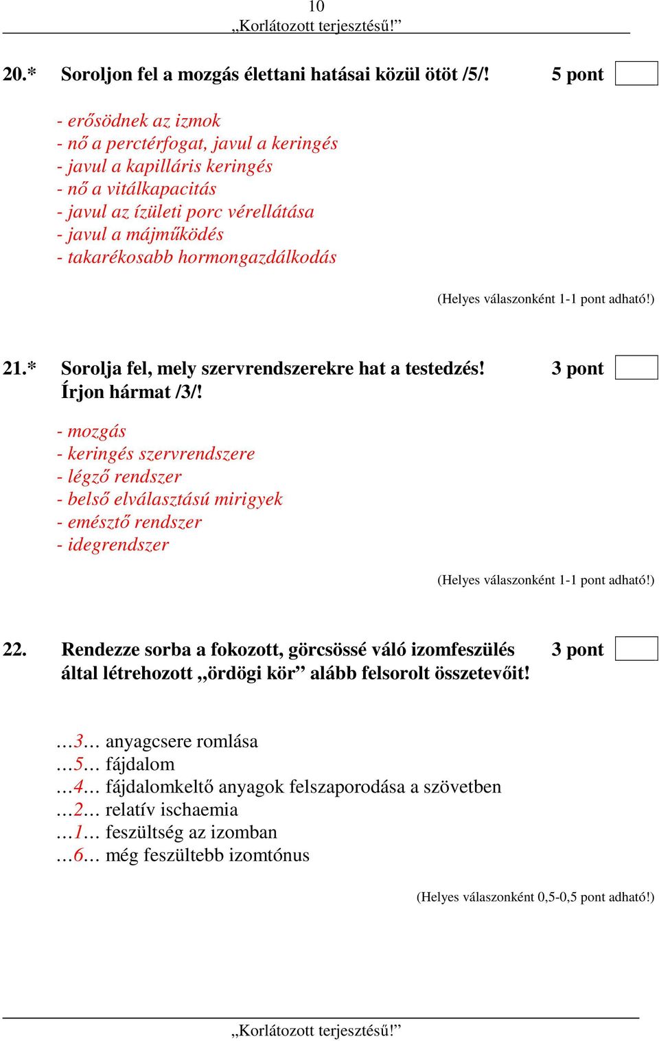 hormongazdálkodás 21.* Sorolja fel, mely szervrendszerekre hat a testedzés! 3 pont Írjon hármat /3/!