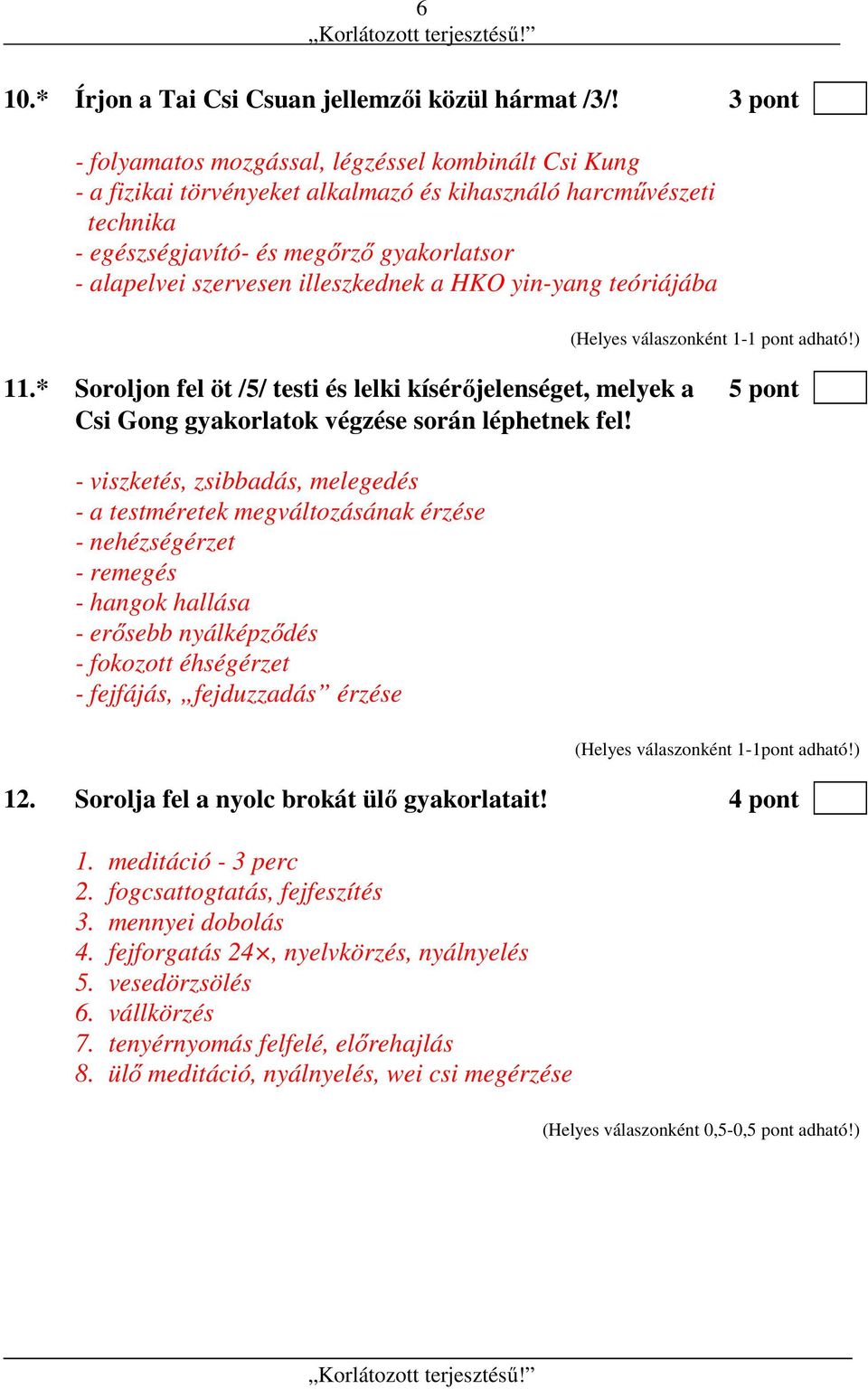 illeszkednek a HKO yin-yang teóriájába 11.* Soroljon fel öt /5/ testi és lelki kísérőjelenséget, melyek a 5 pont Csi Gong gyakorlatok végzése során léphetnek fel!