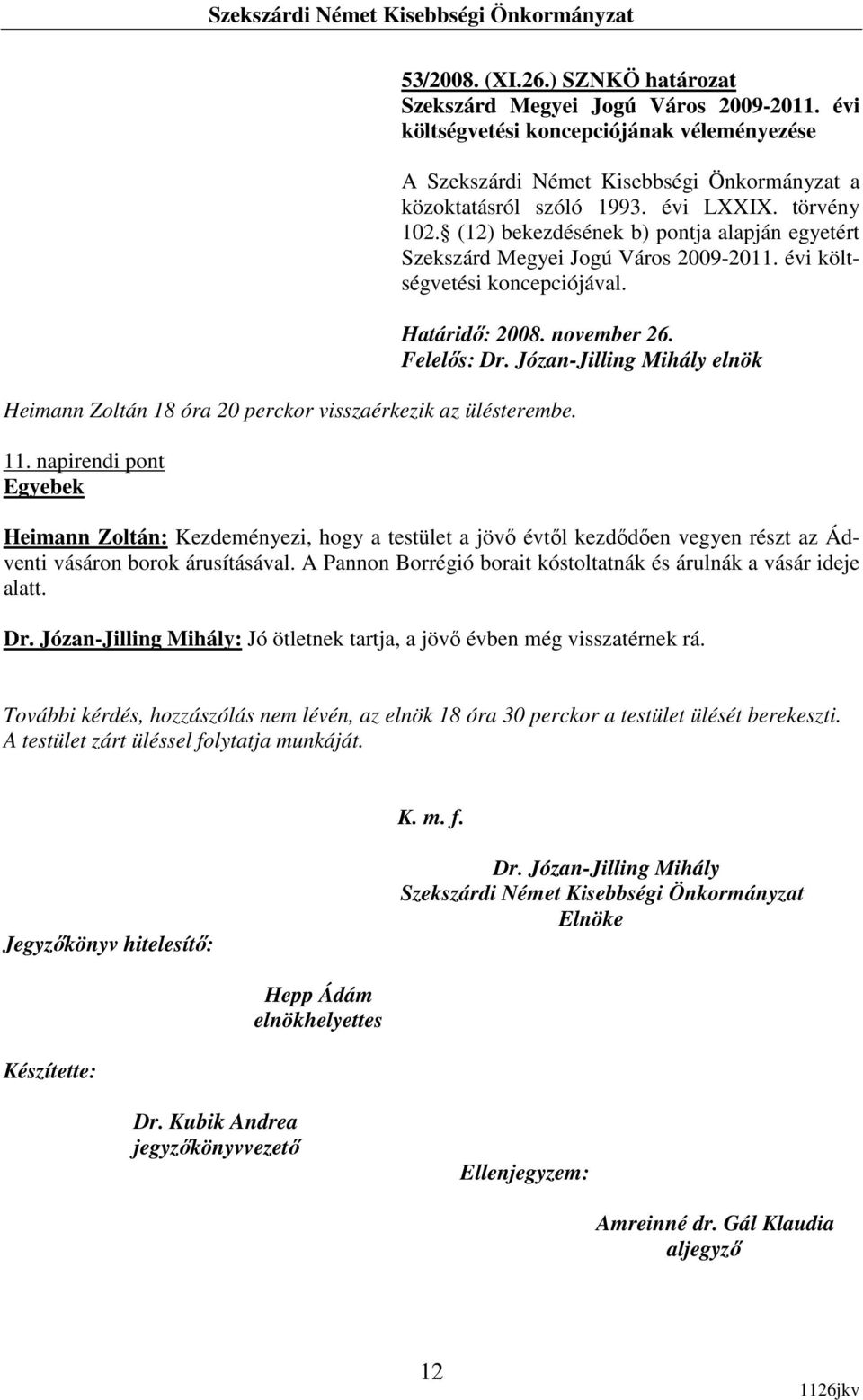 (12) bekezdésének b) pontja alapján egyetért Szekszárd Megyei Jogú Város 2009-2011. évi költségvetési koncepciójával.