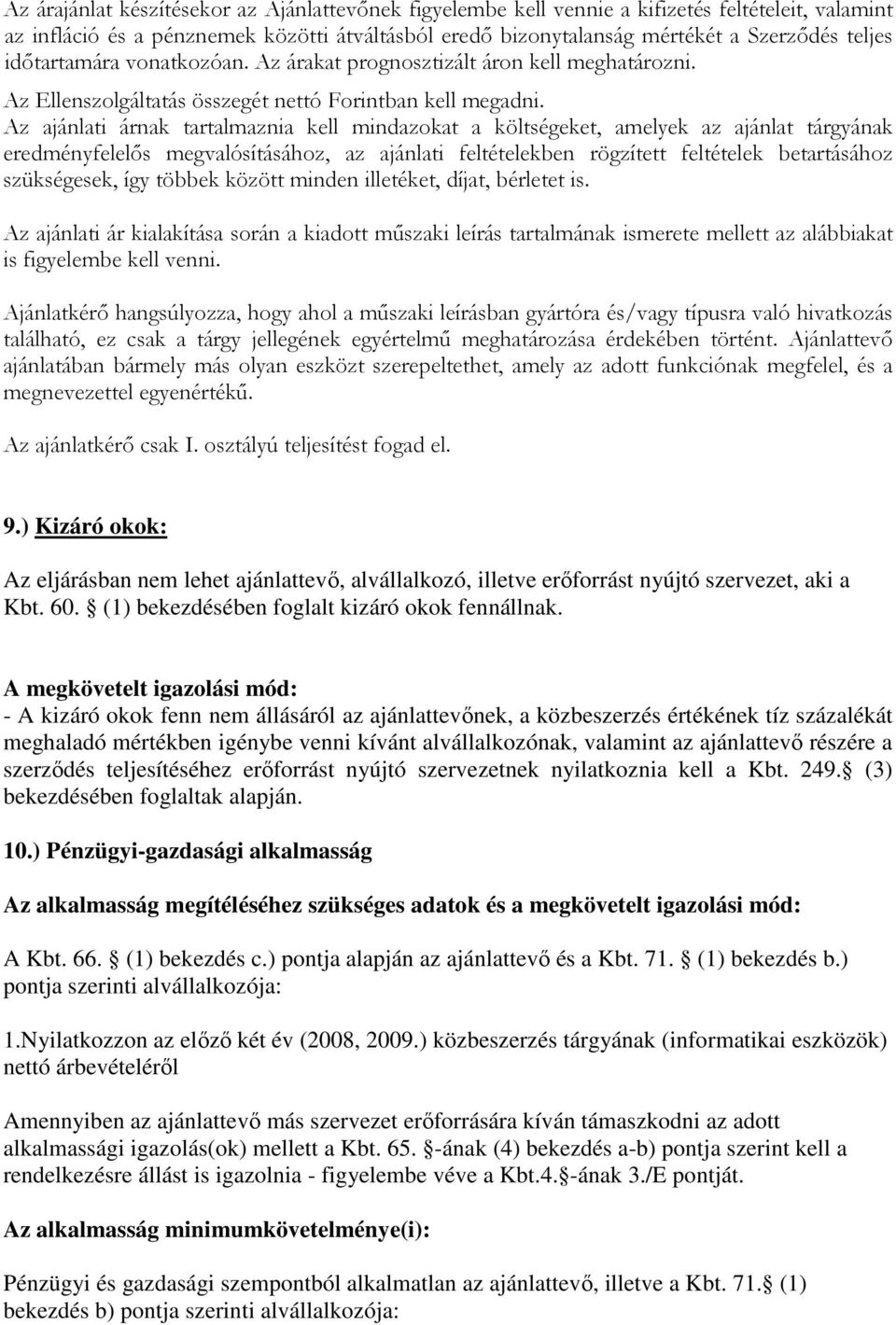 Az ajánlati árnak tartalmaznia kell mindazokat a költségeket, amelyek az ajánlat tárgyának eredményfelelős megvalósításához, az ajánlati feltételekben rögzített feltételek betartásához szükségesek,