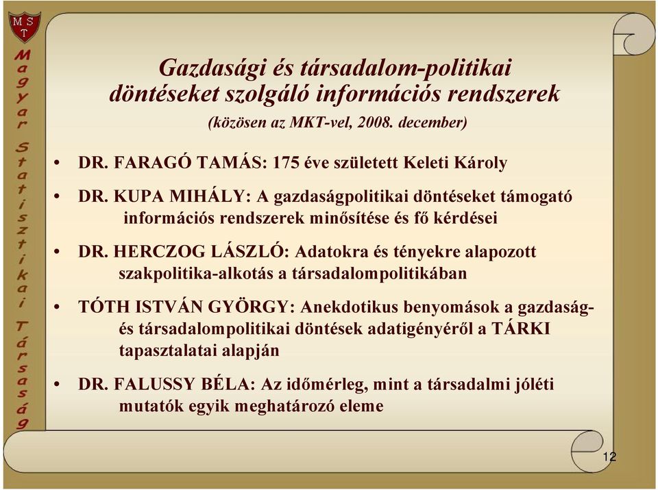 KUPA MIHÁLY: A gazdaságpolitikai döntéseket támogató információs rendszerek minősítése és fő kérdései DR.