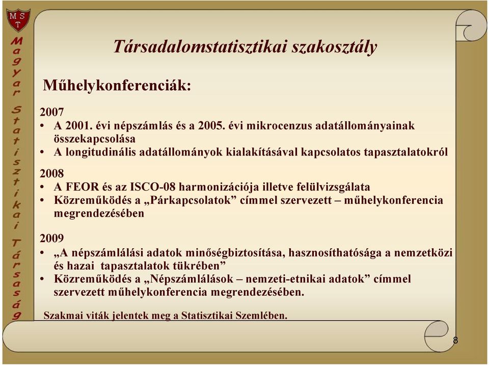 harmonizációja illetve felülvizsgálata Közreműködés a Párkapcsolatok címmel szervezett műhelykonferencia megrendezésében 2009 A népszámlálási adatok