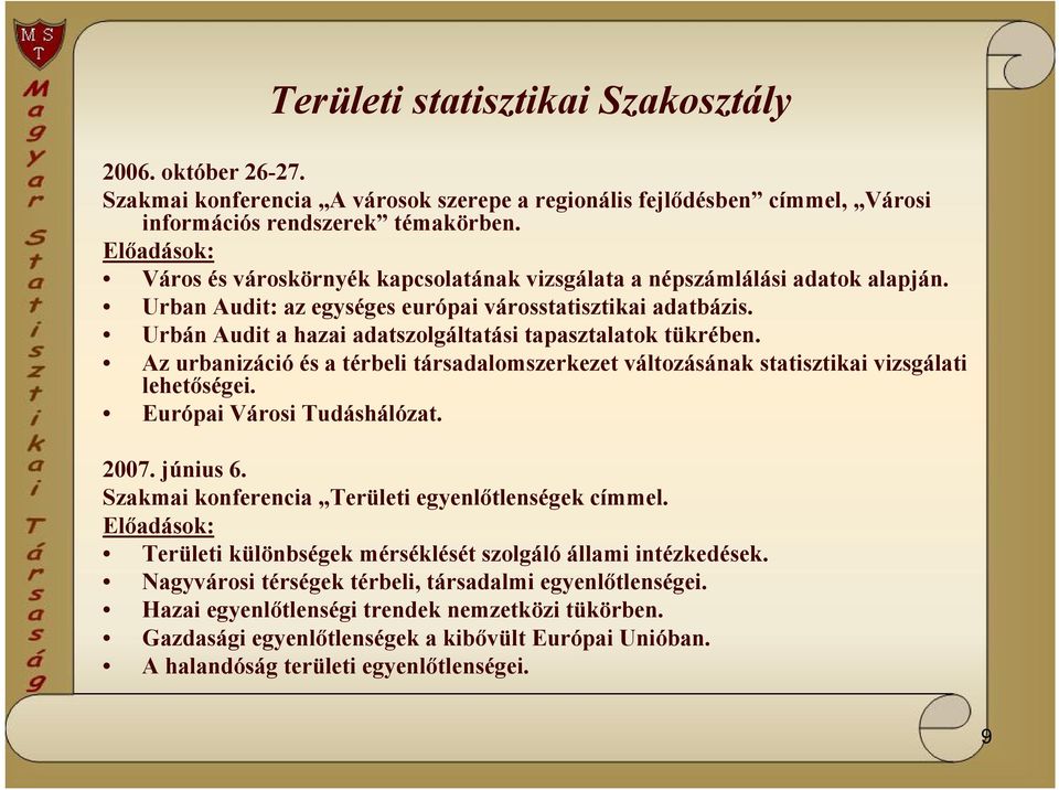 Urbán Audit a hazai adatszolgáltatási tapasztalatok tükrében. Az urbanizáció és a térbeli társadalomszerkezet változásának statisztikai vizsgálati lehetőségei. Európai Városi Tudáshálózat. 2007.