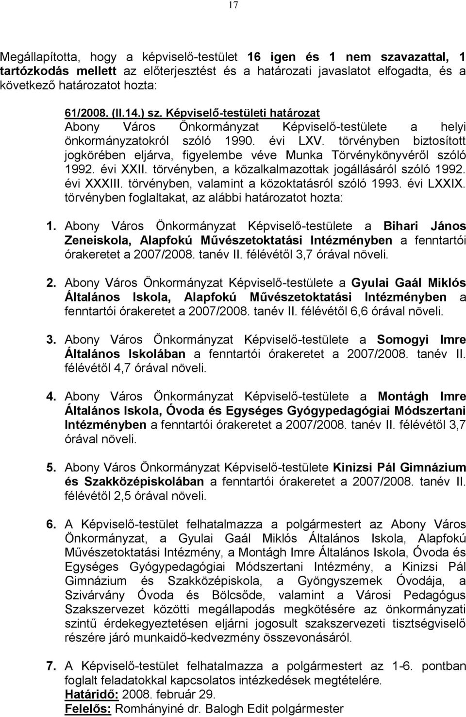 törvényben biztosított jogkörében eljárva, figyelembe véve Munka Törvénykönyvéről szóló 1992. évi XXII. törvényben, a közalkalmazottak jogállásáról szóló 1992. évi XXXIII.