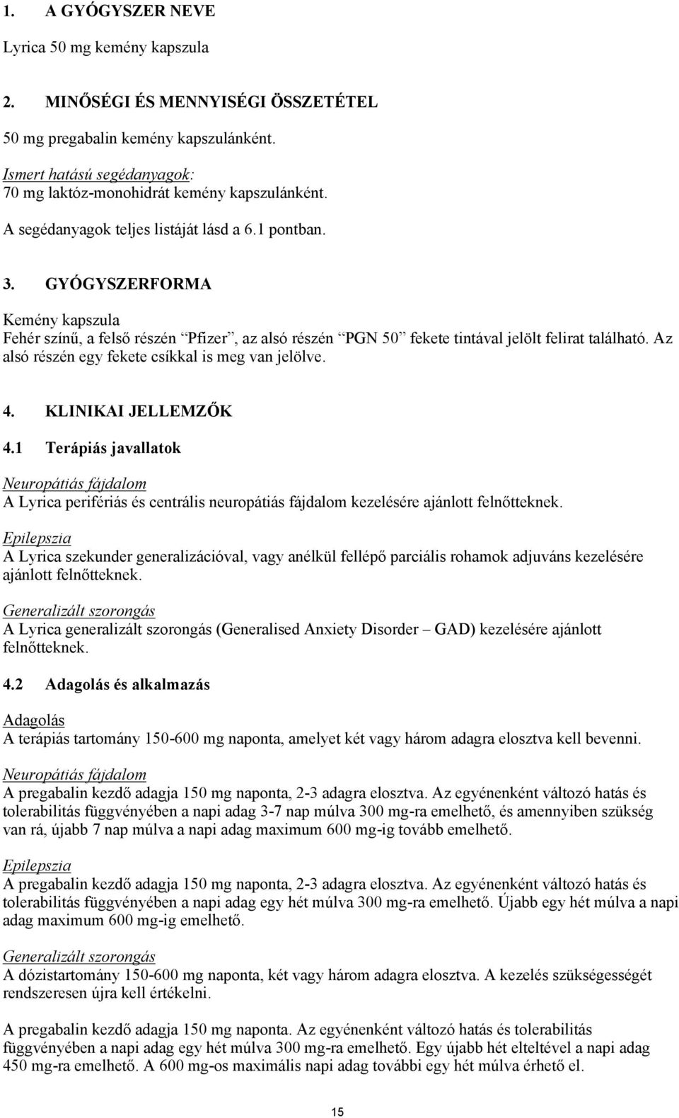 Az alsó részén egy fekete csíkkal is meg van jelölve. 4. KLINIKAI JELLEMZŐK 4.