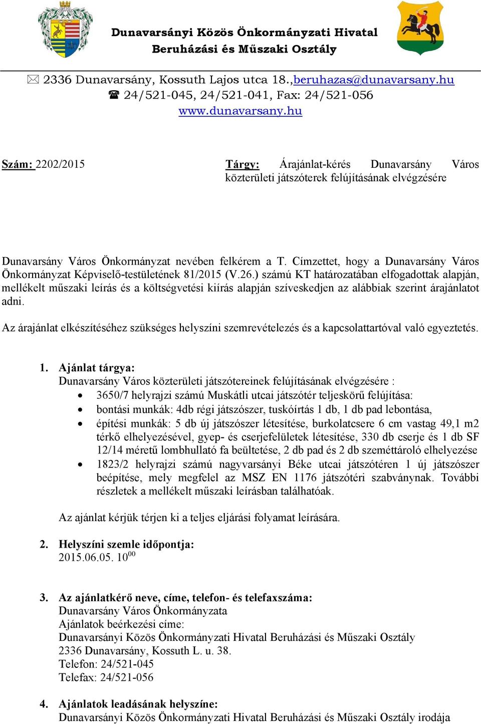 hu Szám: 2202/2015 Tárgy: Árajánlat-kérés Dunavarsány Város közterületi játszóterek felújításának elvégzésére Dunavarsány Város Önkormányzat nevében felkérem a T.