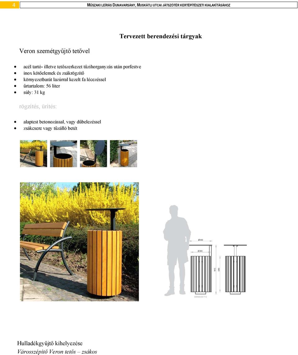 zsákrögzítő környezetbarát lazúrral kezelt fa lécezéssel űrtartalom: 56 liter súly: 31 kg rögzítés, ürítés: