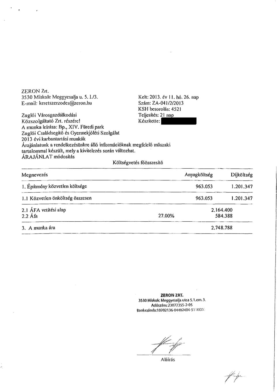 nap Szám: ZA-041/2/2013 KSH besorolás: 4521 Teljesítés: 21 nap Készítette: Árajánlatunk a rendelkezésünkre álló információknak megfelelő műszaki tartalommal készült, mely a kivitelezés során