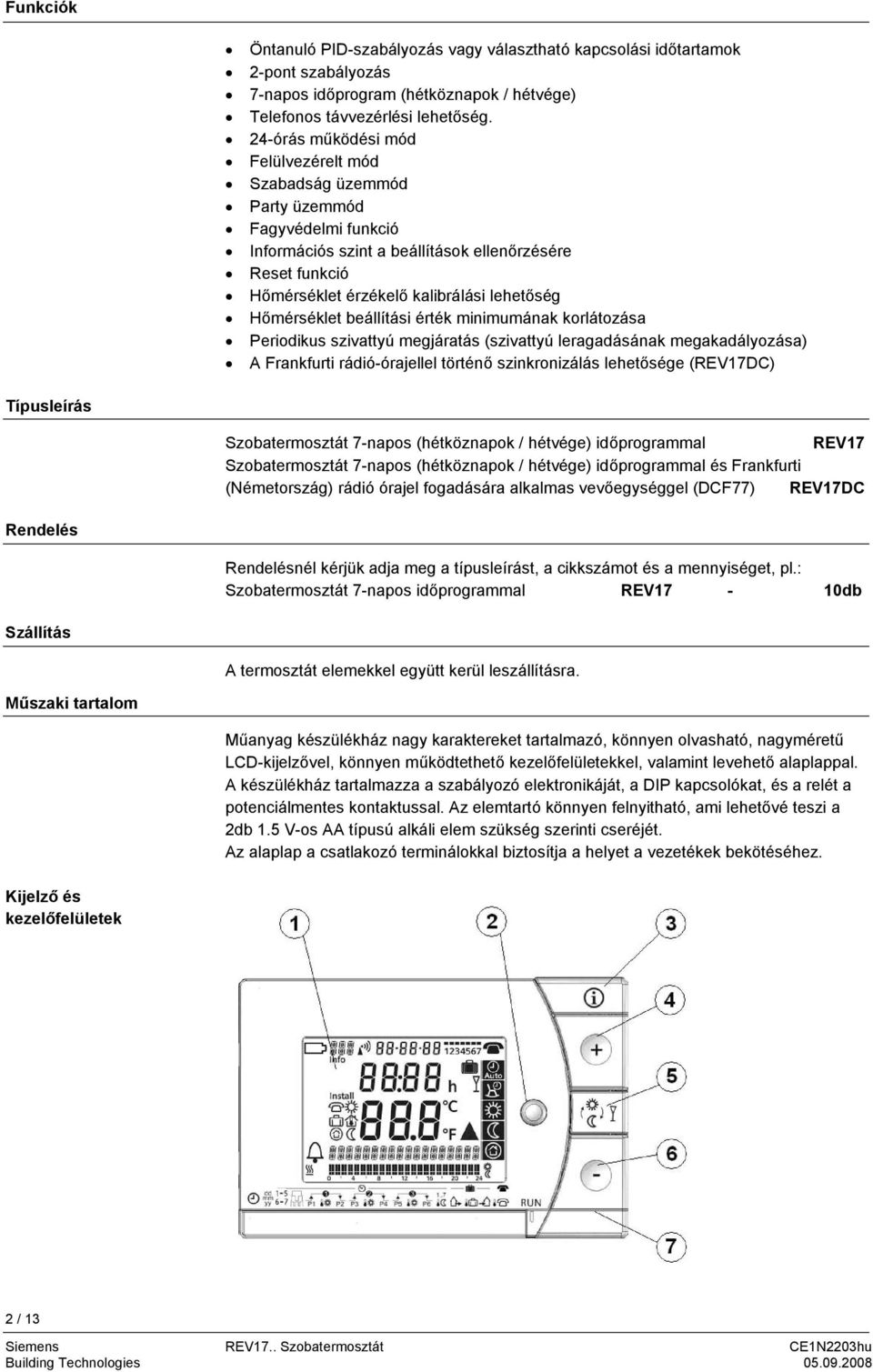 Hőmérséklet beállítási érték minimumának korlátozása Periodikus szivattyú megjáratás (szivattyú leragadásának megakadályozása) A Frankfurti rádió-órajellel történő szinkronizálás lehetősége (REV17DC)