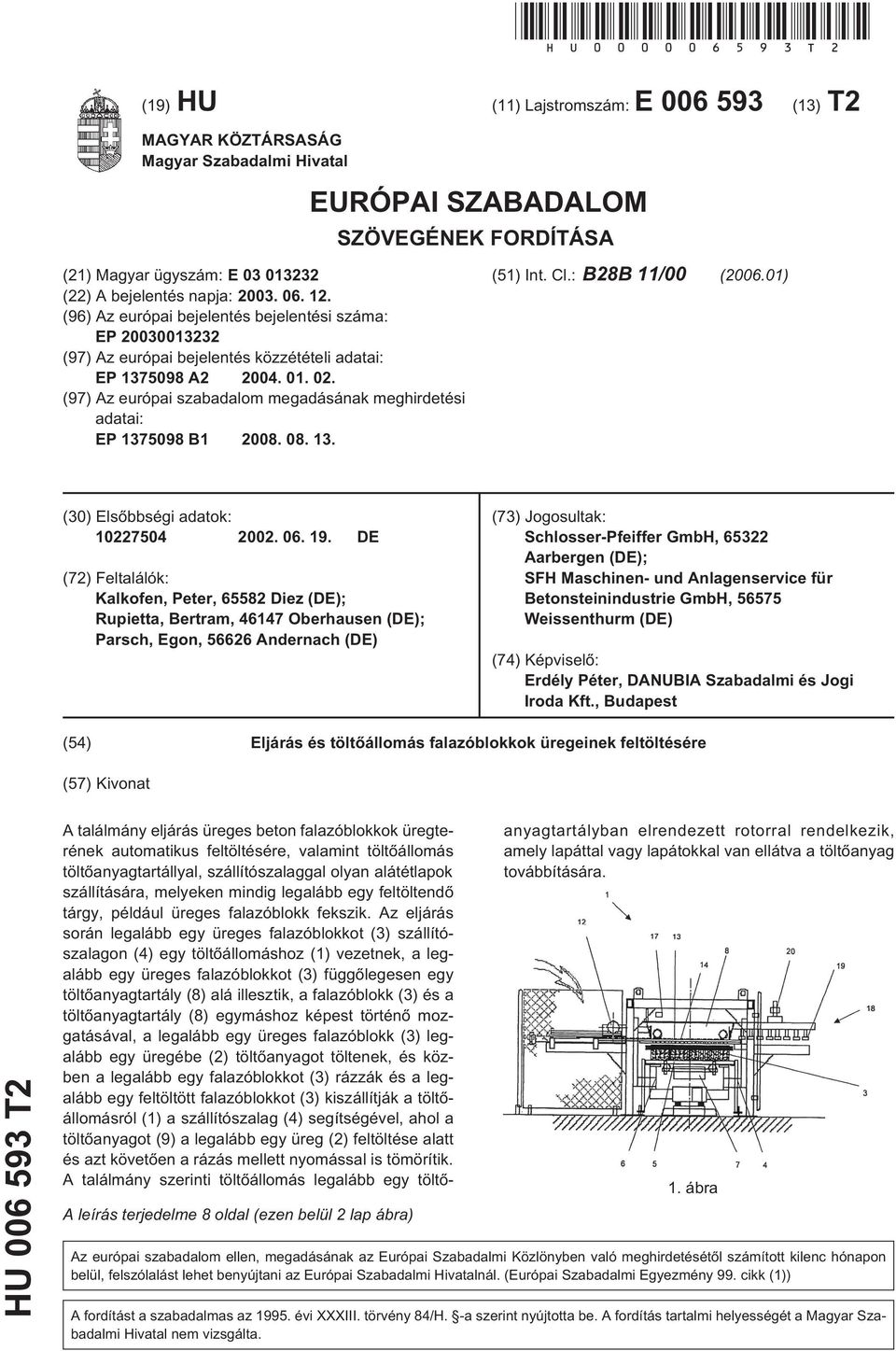 (96) Az európai bejelentés bejelentési száma: EP 20030013232 (97) Az európai bejelentés közzétételi adatai: EP 137098 A2 2004. 01. 02.