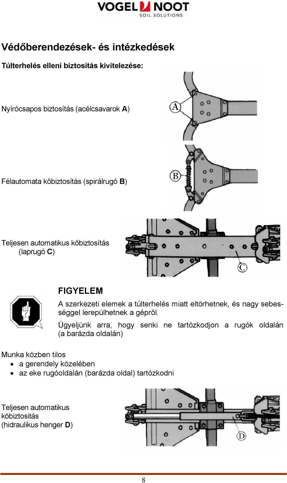 eltörhetnek, és nagy sebességgel lerepülhetnek a gépről.