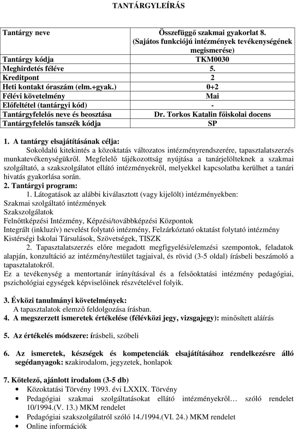 Torkos Katalin főiskolai docens Tantárgyfelelős tanszék kódja SP Sokoldalú kitekintés a közoktatás változatos intézményrendszerére, tapasztalatszerzés munkatevékenységükről.