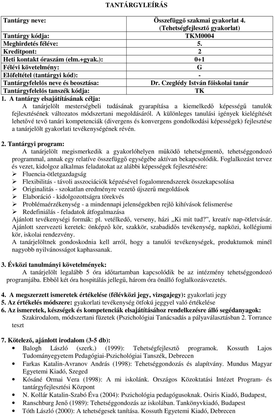 A különleges tanulási igények kielégítését lehetővé tevő tanári kompetenciák (divergens és konvergens gondolkodási képességek) fejlesztése a tanárjelölt gyakorlati tevékenységének révén. 2.