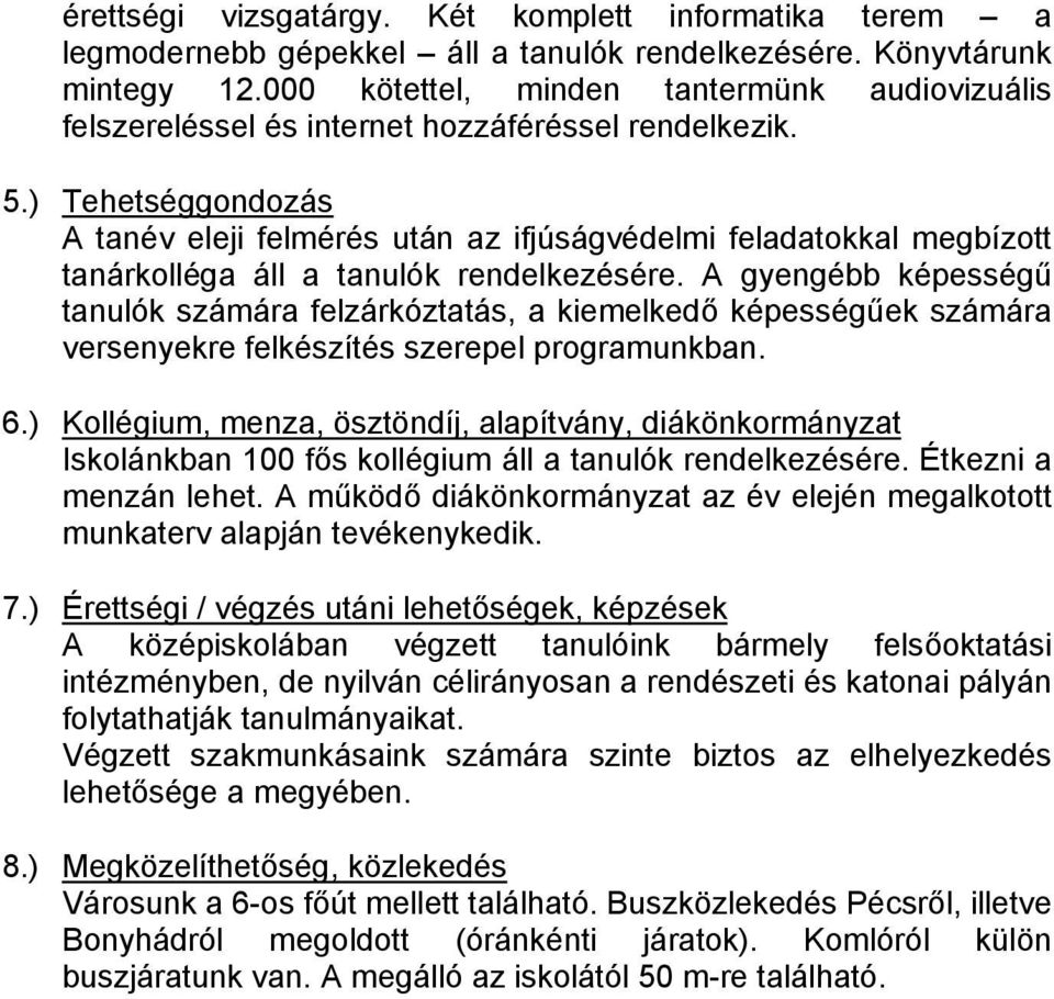 ) Tehetséggondozás A tanév eleji felmérés után az ifjúságvédelmi feladatokkal megbízott tanárkolléga áll a tanulók rendelkezésére.