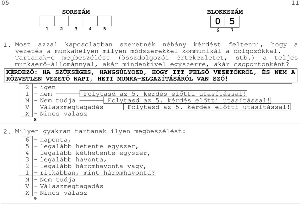 KÉRDEZŐ: HA SZÜKSÉGES, HANGSÚLYOZD, HOGY ITT FELSŐ VEZETŐKRŐL, ÉS NEM A KÖZVETLEN VEZETŐ NAPI, HETI MUNKA-ELGAZÍTÁSÁRÓL VAN SZÓ! 1 - nem Folytasd az 5. kérdés előtti utasítással!