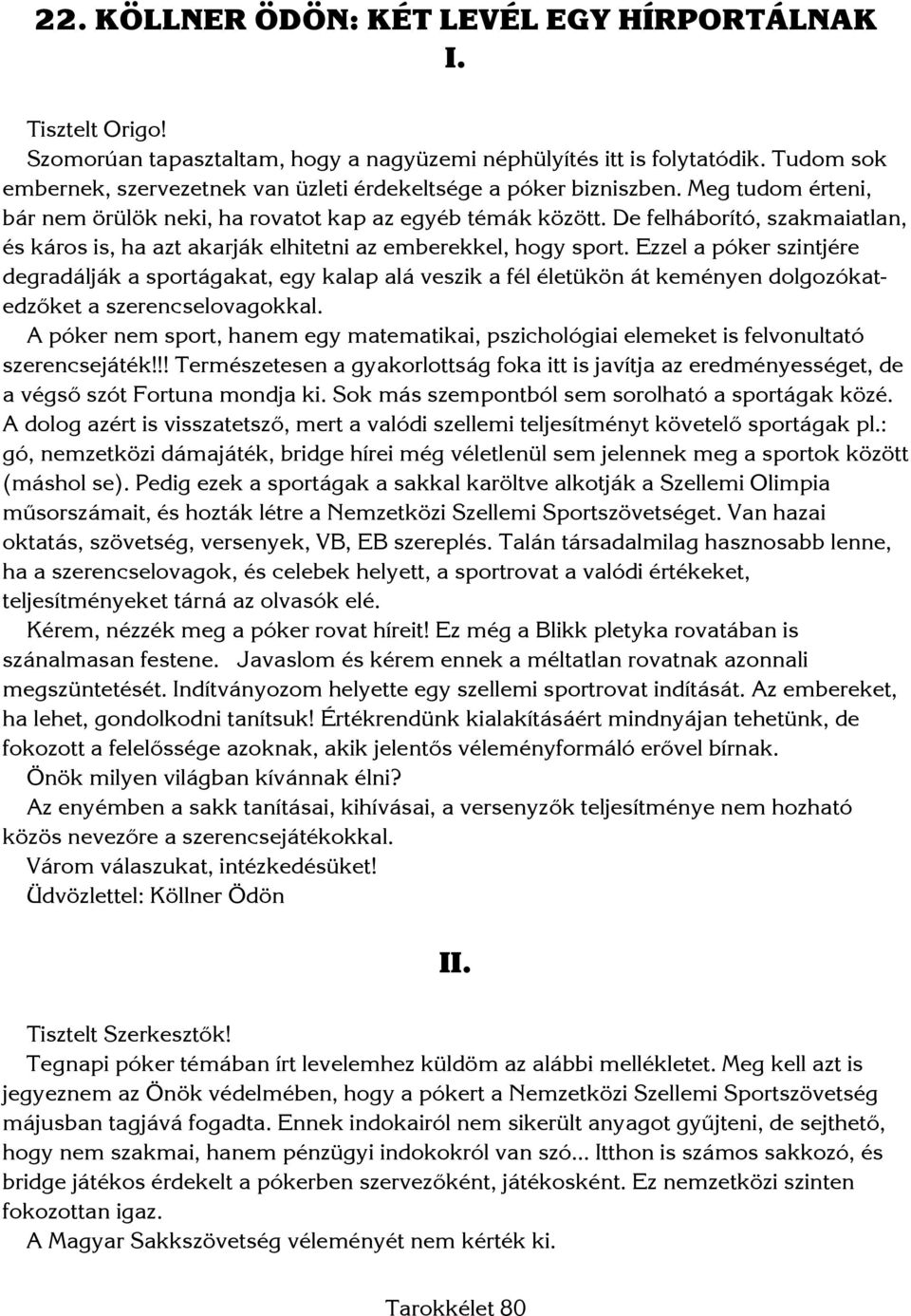 De felháborító, szakmaiatlan, és káros is, ha azt akarják elhitetni az emberekkel, hogy sport.