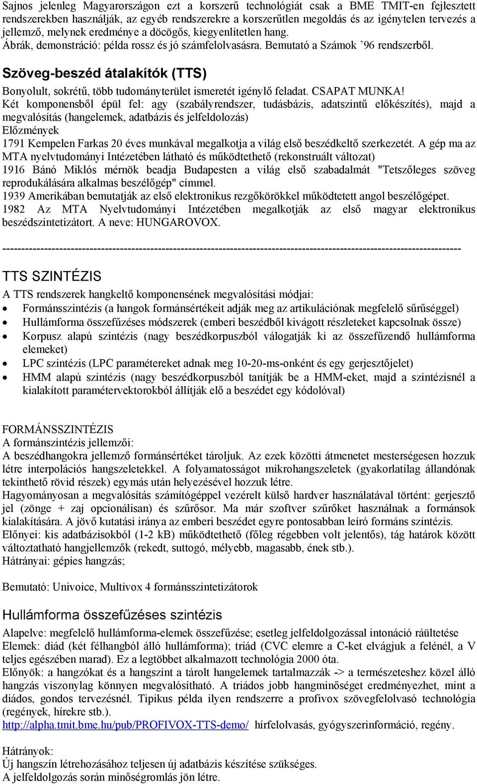 Szöveg-beszéd átalakítók (TTS) Bonyolult, sokrétű, több tudományterület ismeretét igénylő feladat. CSAPAT MUNKA!