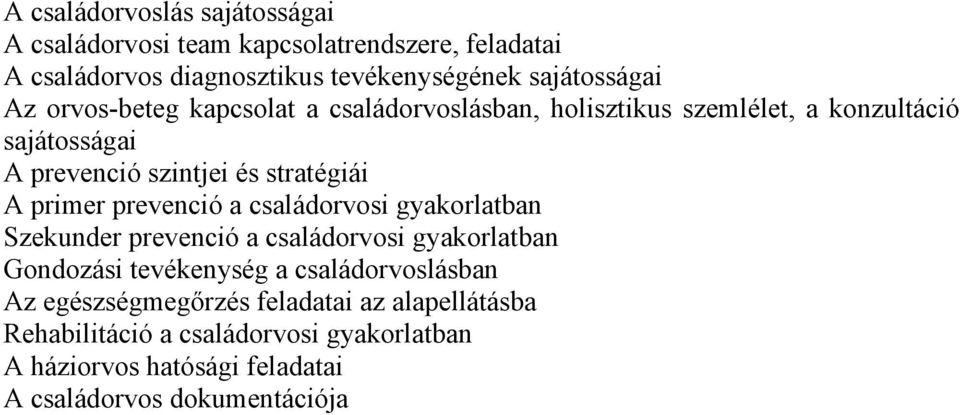 primer prevenció a családorvosi gyakorlatban Szekunder prevenció a családorvosi gyakorlatban Gondozási tevékenység a családorvoslásban Az