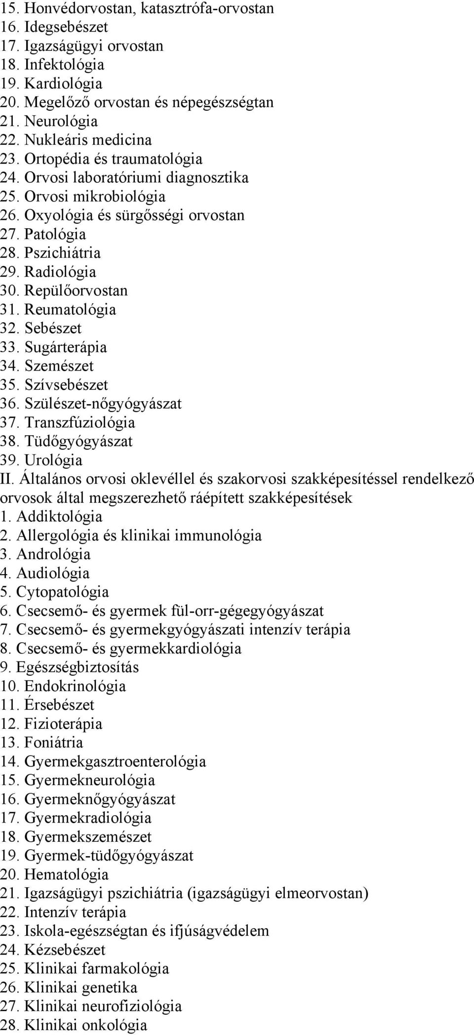 Reumatológia 32. Sebészet 33. Sugárterápia 34. Szemészet 35. Szívsebészet 36. Szülészet-nőgyógyászat 37. Transzfúziológia 38. Tüdőgyógyászat 39. Urológia II.