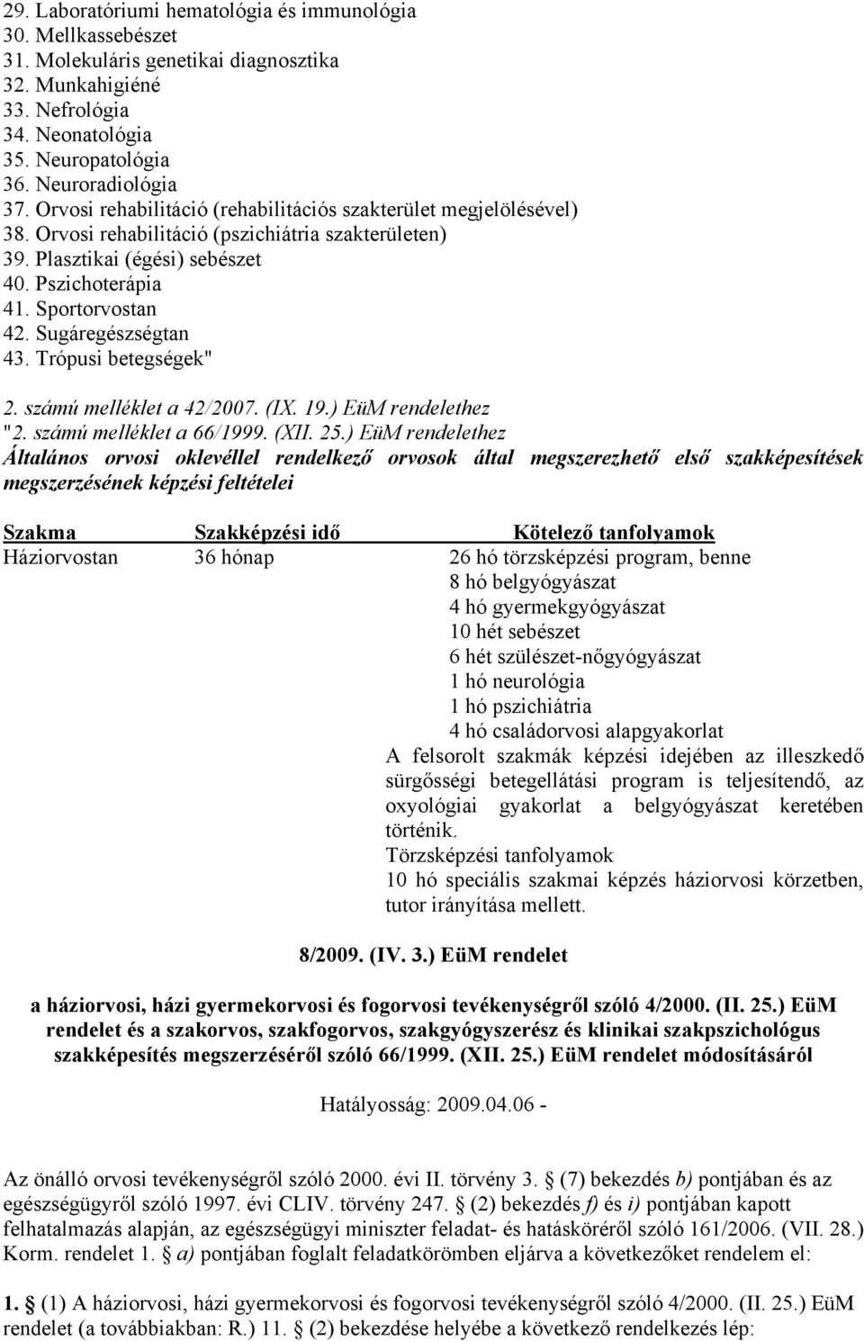 Sugáregészségtan 43. Trópusi betegségek" 2. számú melléklet a 42/2007. (IX. 19.) EüM rendelethez "2. számú melléklet a 66/1999. (XII. 25.