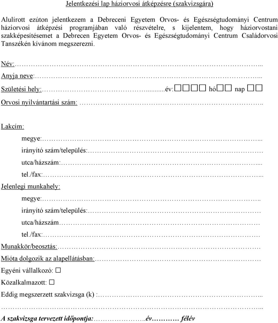 .. Születési hely:...év: hó nap Orvosi nyilvántartási szám:.. Lakcím: megye:... irányító szám/település:. utca/házszám:... tel./fax:... Jelenlegi munkahely: megye:.