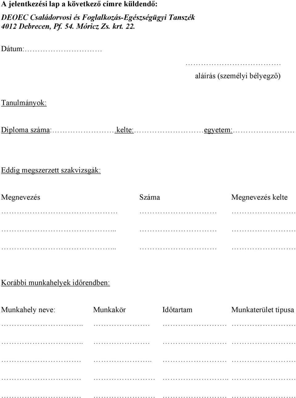 aláírás (személyi bélyegző) Tanulmányok: Diploma száma:.