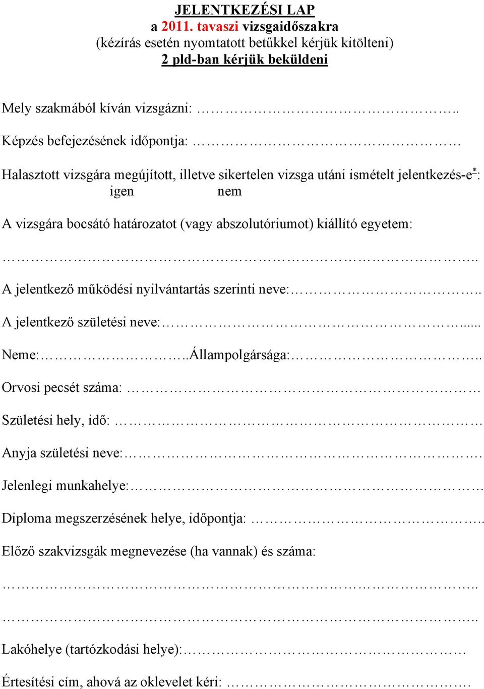 abszolutóriumot) kiállító egyetem:.. A jelentkező működési nyilvántartás szerinti neve:.. A jelentkező születési neve:... Neme:..Állampolgársága:.