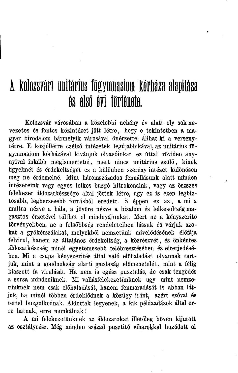 E közjóllétre czélzó intézetek legújabbikával, az unitárius főgymnasium kórházával kívánjuk olvasóinkat ez úttal röviden anynyival inkább megismertetni, mert nincs unitárius szülő, kinek figyelmét és