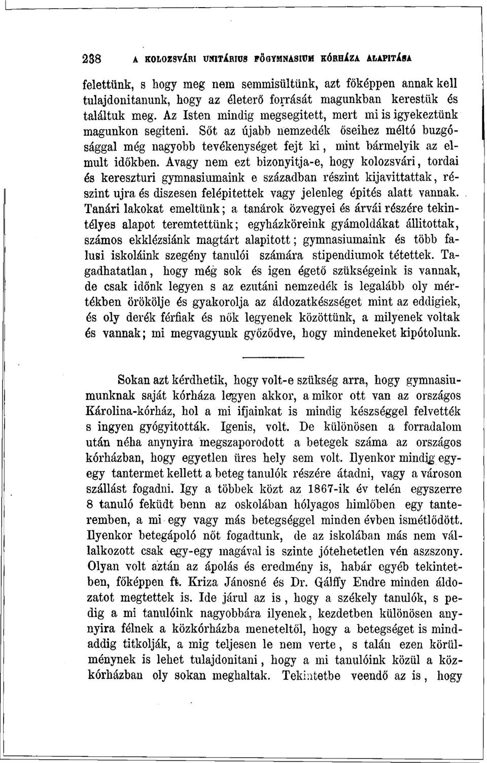 Avagy nem ezt bizonyitja-e, hogy kolozsvári, tordai és keresztúri gymnasiumaink e században részint kijavíttattak, részint újra és díszesen felépítettek vagy jelenleg építés alatt vannak.