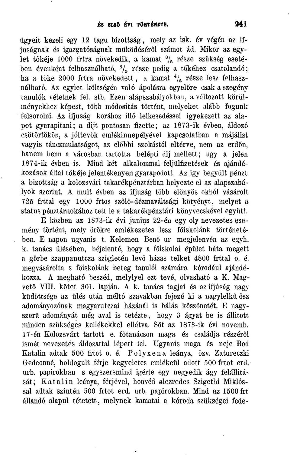 lesz felhasználható. Az egylet költségén való ápolásra egyelőre csak a szegény tanulók vétetnek fel. stb.