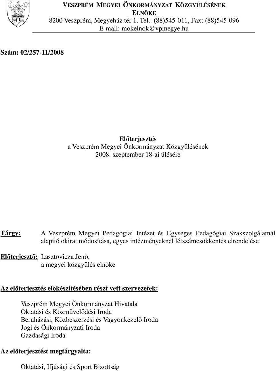 szeptember 18-ai ülésére Tárgy: A Veszprém Megyei Pedagógiai Intézet és Egységes Pedagógiai Szakszolgálatnál alapító okirat módosítása, egyes intézményeknél létszámcsökkentés elrendelése