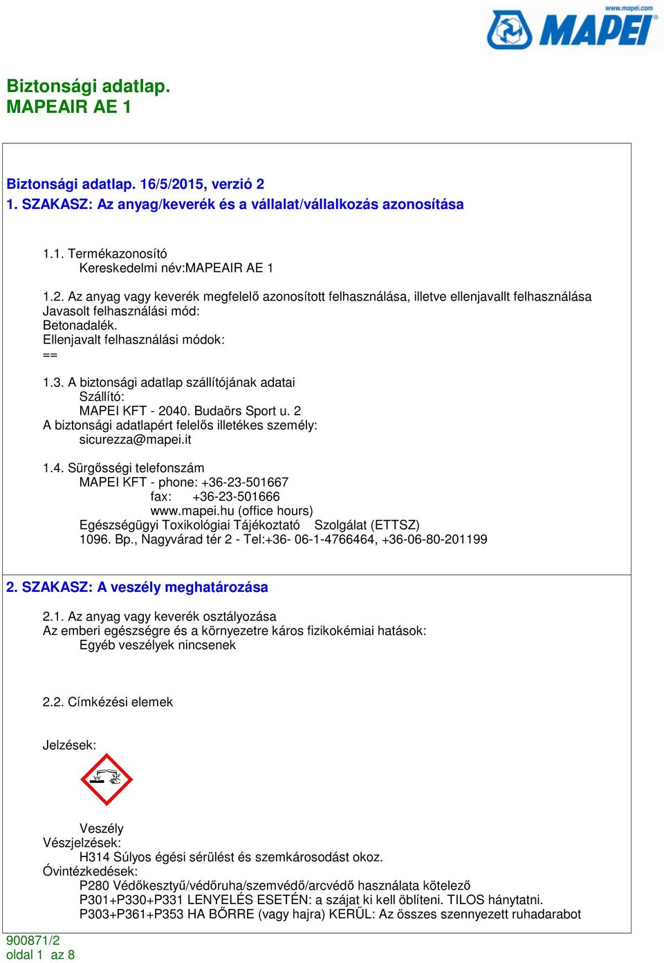 it 1.4. Sürgısségi telefonszám MAPEI KFT - phone: +36-23-501667 fax: +36-23-501666 www.mapei.hu (office hours) Egészségügyi Toxikológiai Tájékoztató Szolgálat (ETTSZ) 1096. Bp.