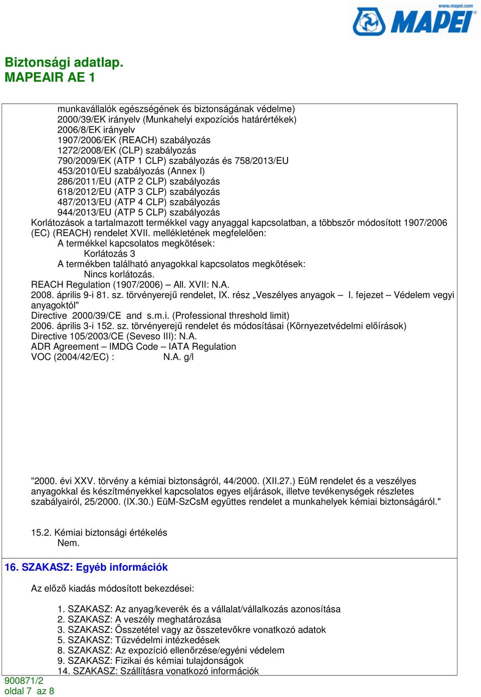 944/2013/EU (ATP 5 CLP) szabályozás Korlátozások a tartalmazott termékkel vagy anyaggal kapcsolatban, a többször módosított 1907/2006 (EC) (REACH) rendelet XVII.