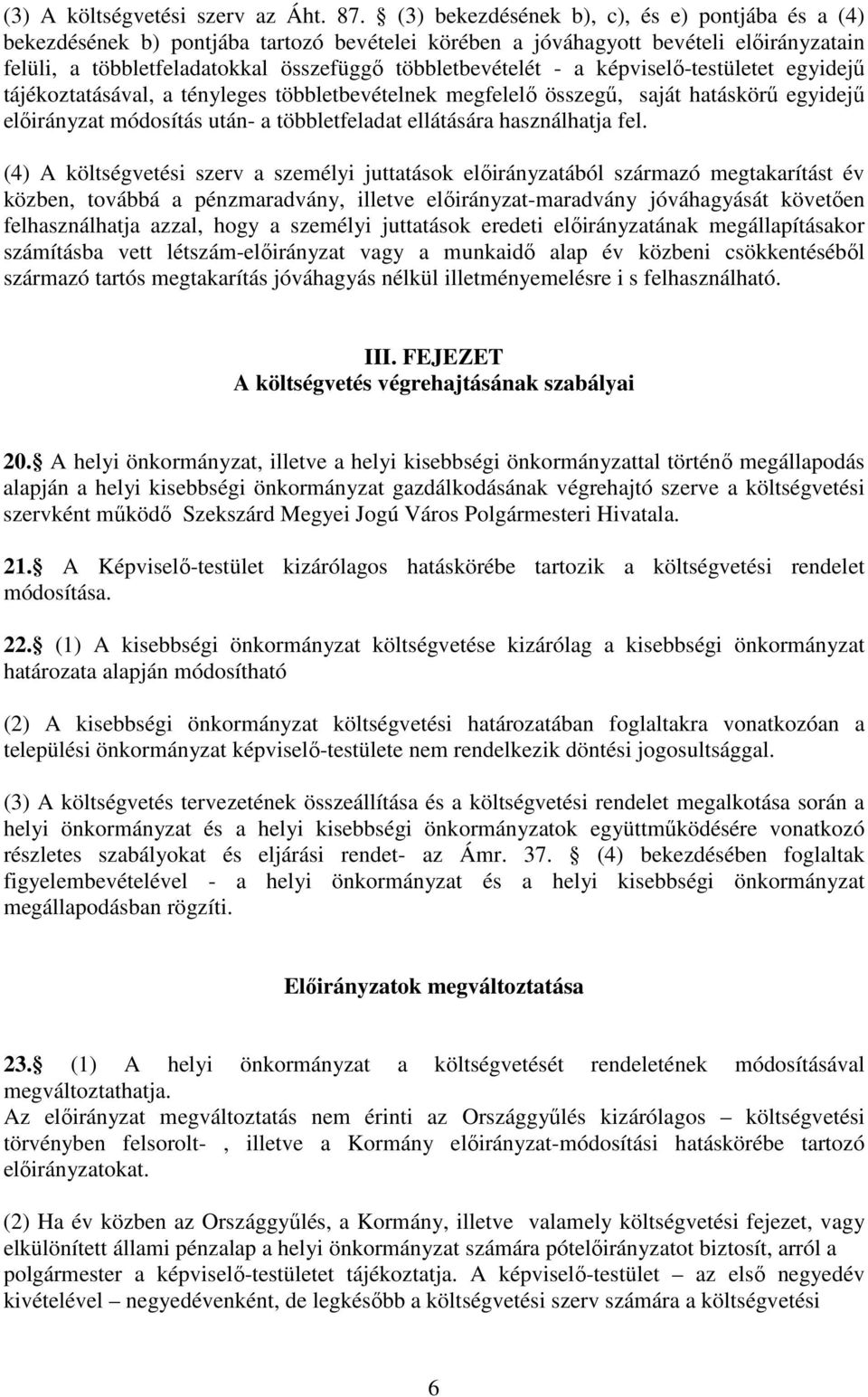 képviselő-testületet egyidejű tájékoztatásával, a tényleges többletbevételnek megfelelő összegű, saját hatáskörű egyidejű előirányzat módosítás után- a többletfeladat ellátására használhatja fel.