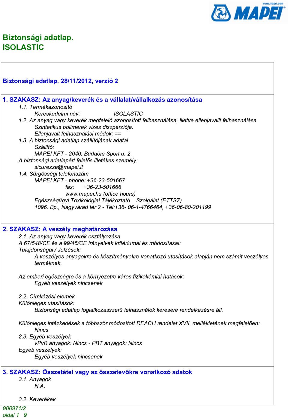 it 1.4. Sürgõsségi telefonszám MAPEI KFT - phone: +36-23-501667 fax: +36-23-501666 www.mapei.hu (office hours) Egészségügyi Toxikológiai Tájékoztató Szolgálat (ETTSZ) 1096. Bp.