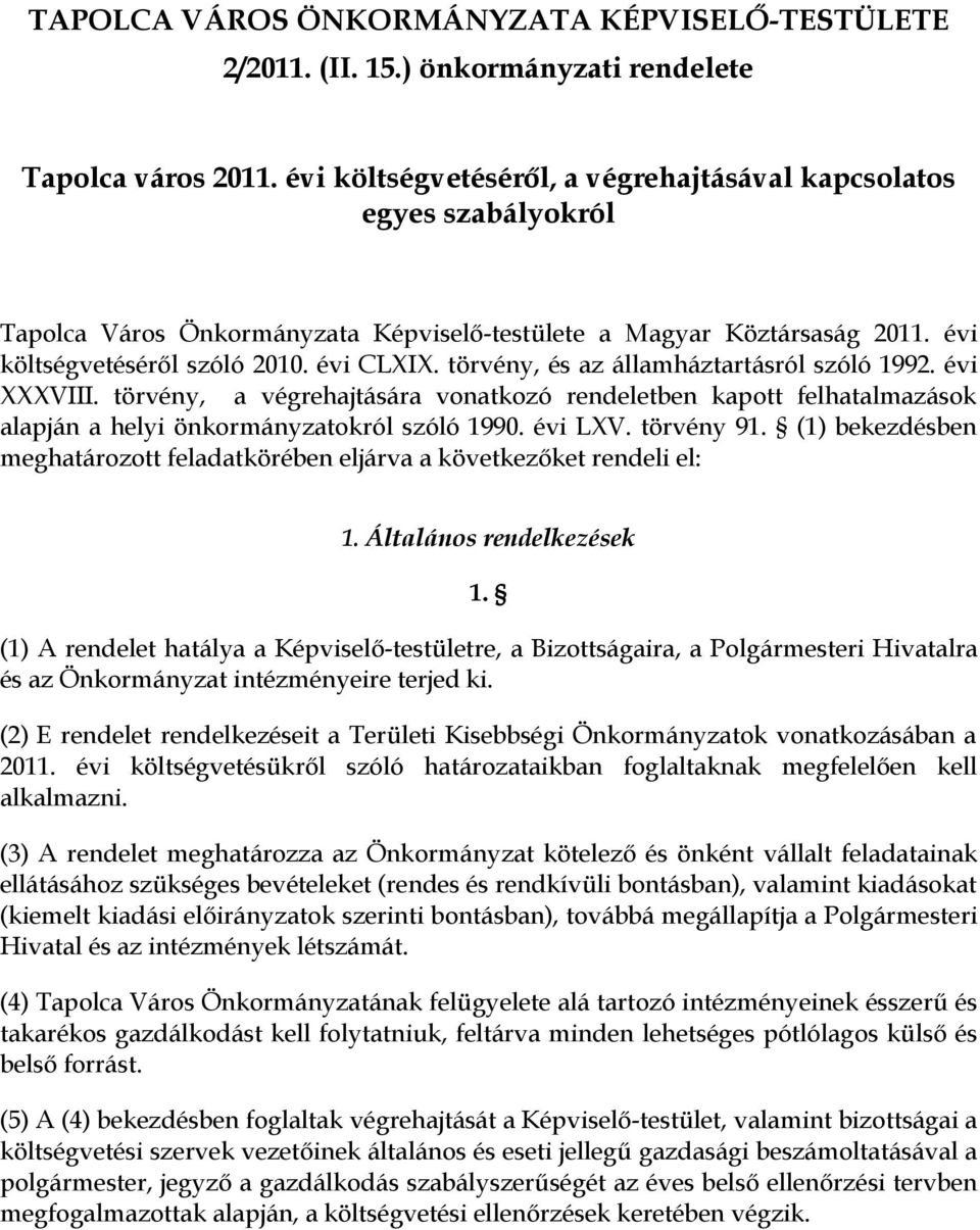 törvény, és az államháztartásról szóló 1992. évi XXXVIII. törvény, a végrehajtására vonatkozó rendeletben kapott felhatalmazások alapján a helyi önkormányzatokról szóló 1990. évi LXV. törvény 91.