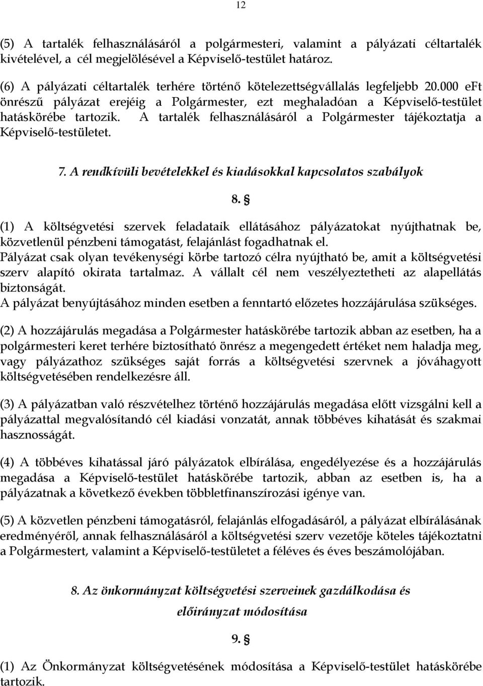 A tartalék felhasználásáról a Polgármester tájékoztatja a Képviselő-testületet. 7. A rendkívüli bevételekkel és kiadásokkal kapcsolatos szabályok 8.