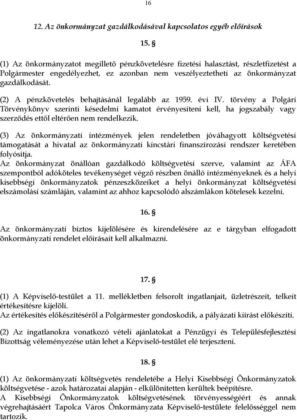 (2) A pénzkövetelés behajtásánál legalább az 1959. évi IV. törvény a Polgári Törvénykönyv szerinti késedelmi kamatot érvényesíteni kell, ha jogszabály vagy szerződés ettől eltérően nem rendelkezik.