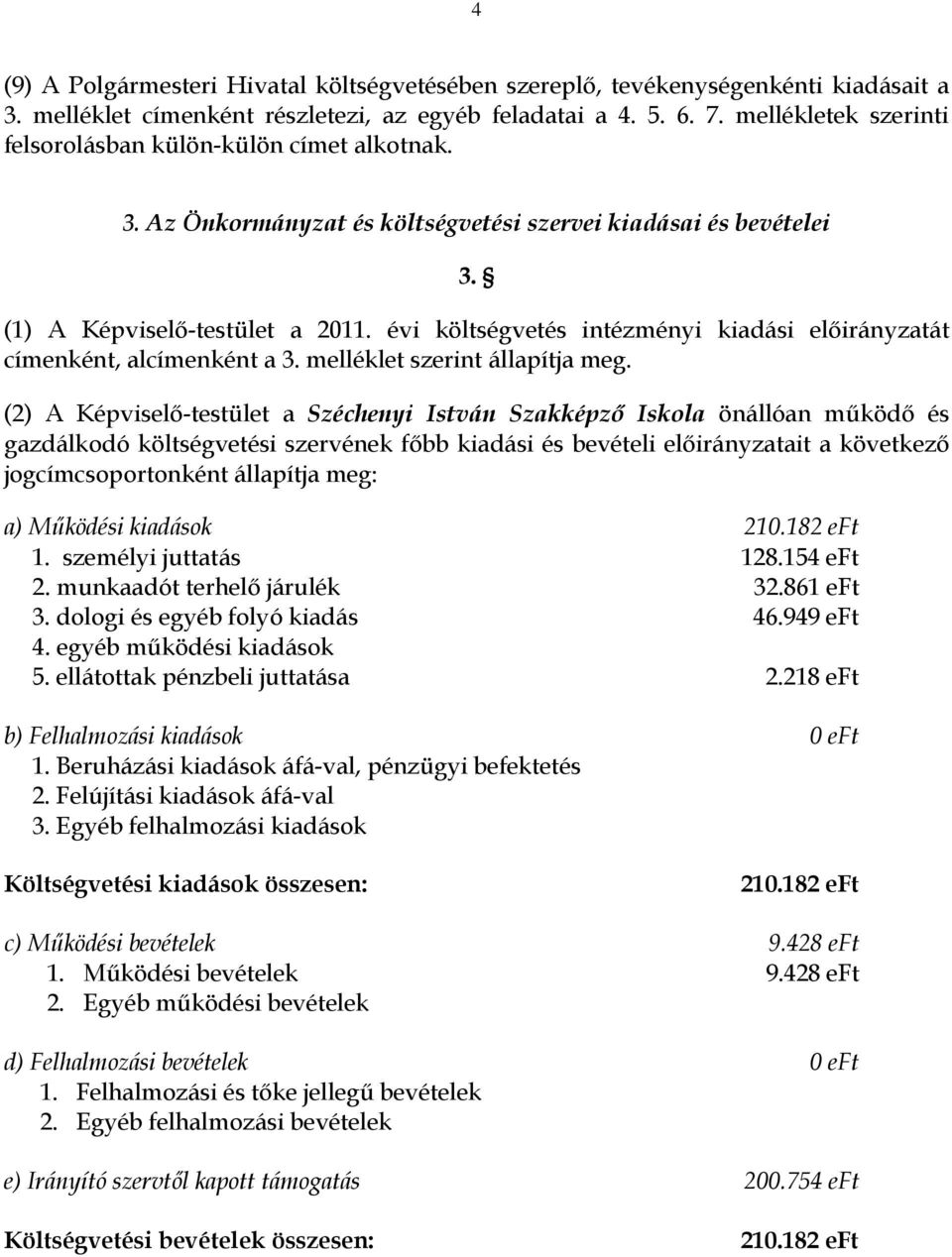 évi költségvetés intézményi kiadási át címenként, alcímenként a 3. melléklet szerint állapítja meg.