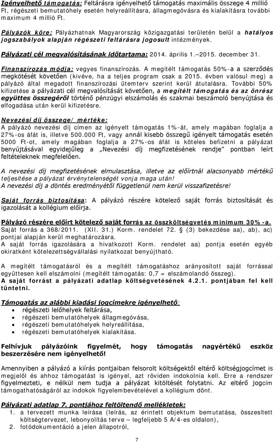 április 1. 2015. december 31. Finanszírozás módja: vegyes finanszírozás. A megítélt támogatás 50%-a a szerződés megkötését követően (kivéve, ha a teljes program csak a 2015.