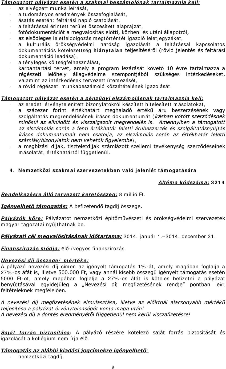 kulturális örökségvédelmi hatóság igazolását a feltárással kapcsolatos dokumentációs kötelezettség hiánytalan teljesítéséről (rövid jelentés és feltárási dokumentáció leadása), - a tényleges