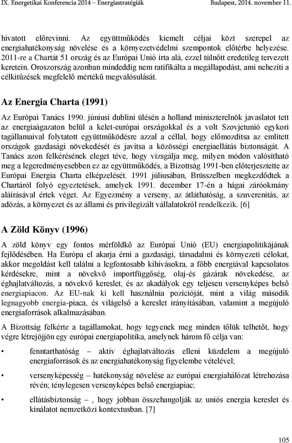 Oroszország azonban mindeddig nem ratifikálta a megállapodást, ami nehezíti a célkitűzések megfelelő mértékű megvalósulását. Az Energia Charta (1991) Az Európai Tanács 1990.