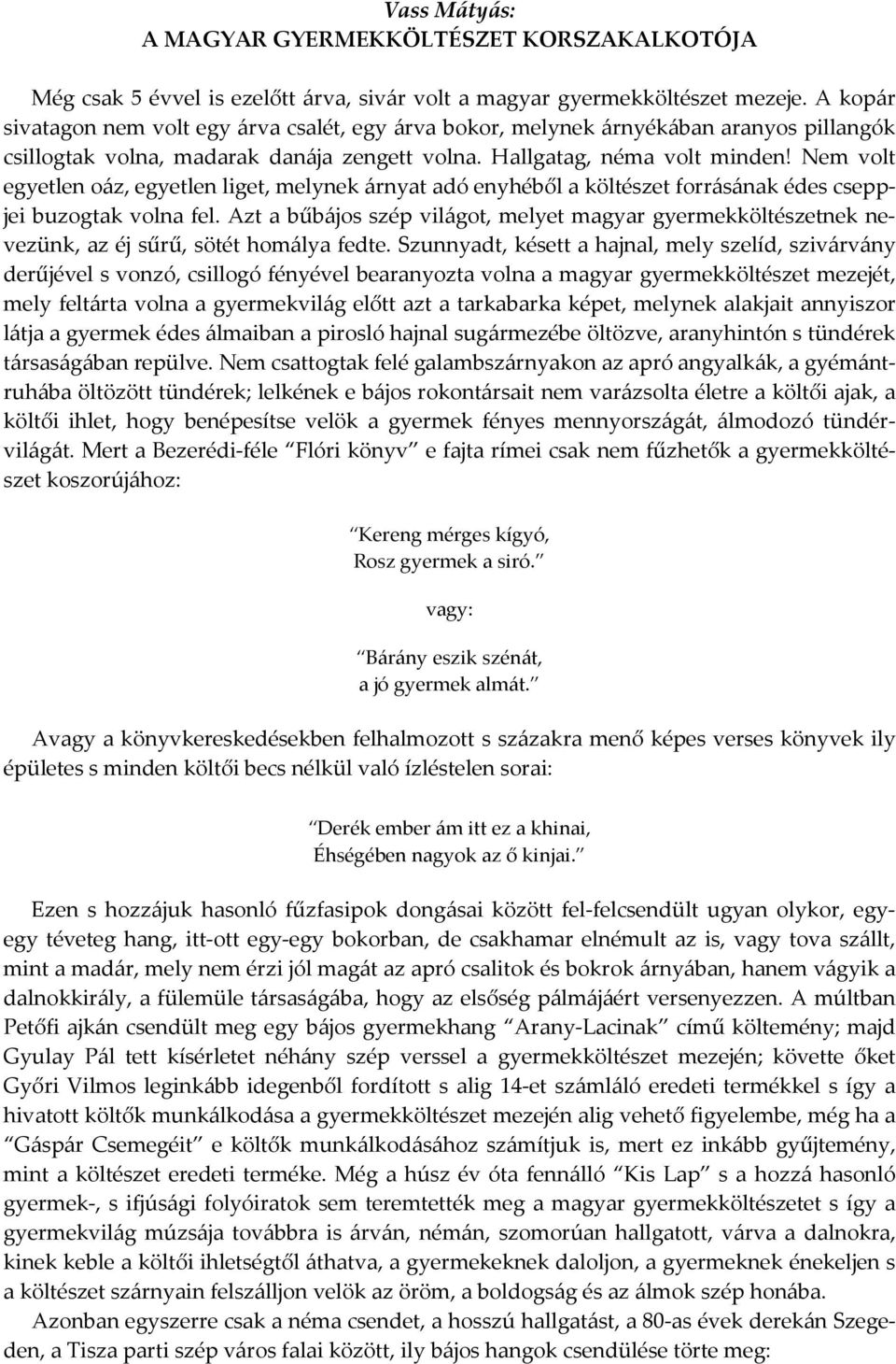 Nem volt egyetlen oáz, egyetlen liget, melynek árnyat adó enyhéből a költészet forrásának édes cseppjei buzogtak volna fel.