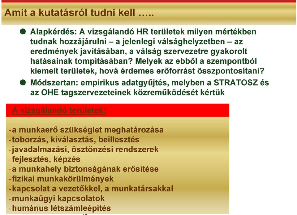 tompításában? Melyek az ebből a szempontból kiemelt területek, hová érdemes erőforrást összpontosítani?