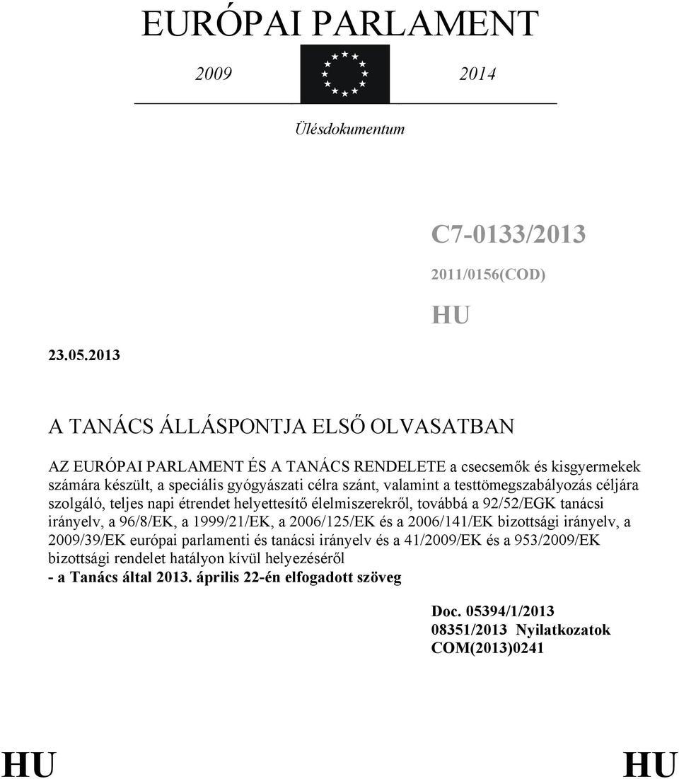 valamint a testtömegszabályozás céljára szolgáló, teljes napi étrendet helyettesítő ről, továbbá a 92/52/EGK tanácsi irányelv, a 96/8/EK, a 1999/21/EK, a 2006/125/EK és a