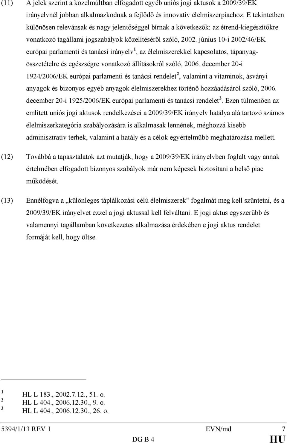 június 10-i 2002/46/EK európai parlamenti és tanácsi irányelv 1, az kel kapcsolatos, tápanyagösszetételre és egészségre vonatkozó állításokról szóló, 2006.