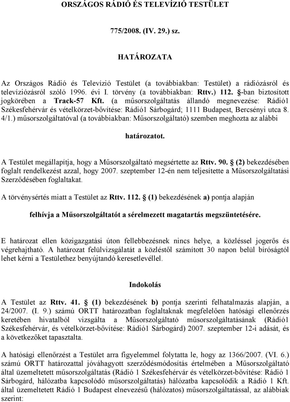 (a műsorszolgáltatás állandó megnevezése: Rádió1 Székesfehérvár és vételkörzet-bővítése: Rádió1 Sárbogárd; 1111 Budapest, Bercsényi utca 8. 4/1.